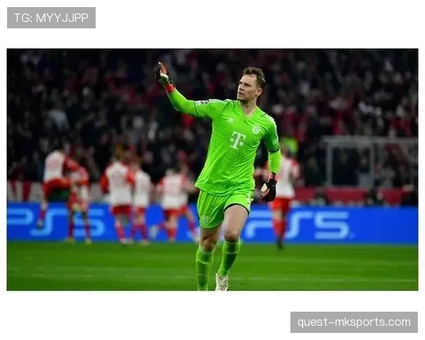 诺伊尔本赛季门将端表现稳健，状态持续提升